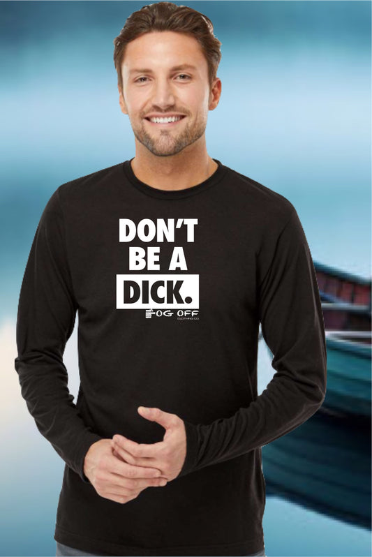 MENS DON'T BE A DICK LONG SLEEVE T