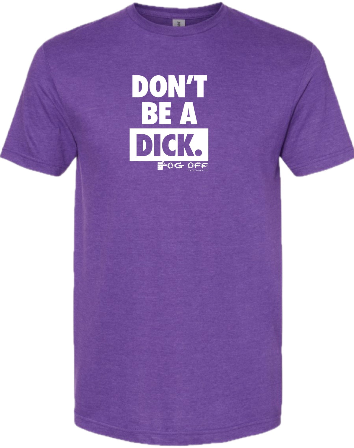 Mens Don't Be A Dick Short Sleeve CVC Tee