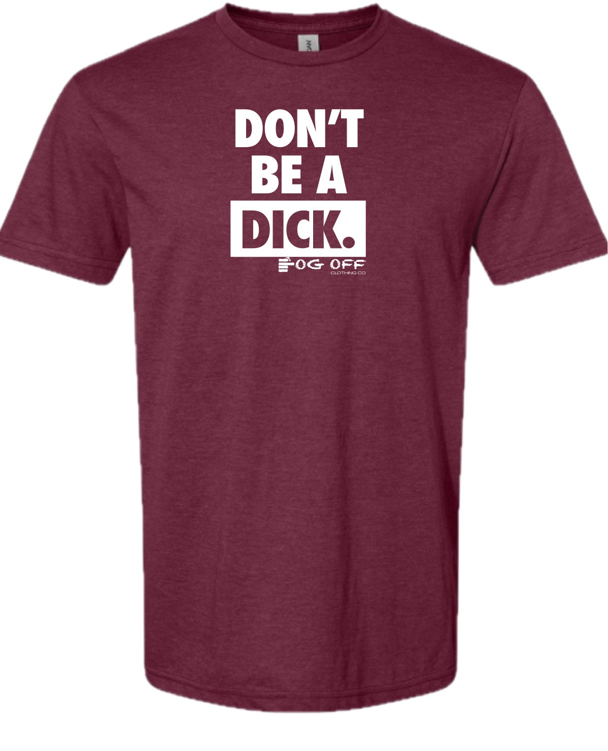 Mens Don't Be A Dick Short Sleeve CVC Tee