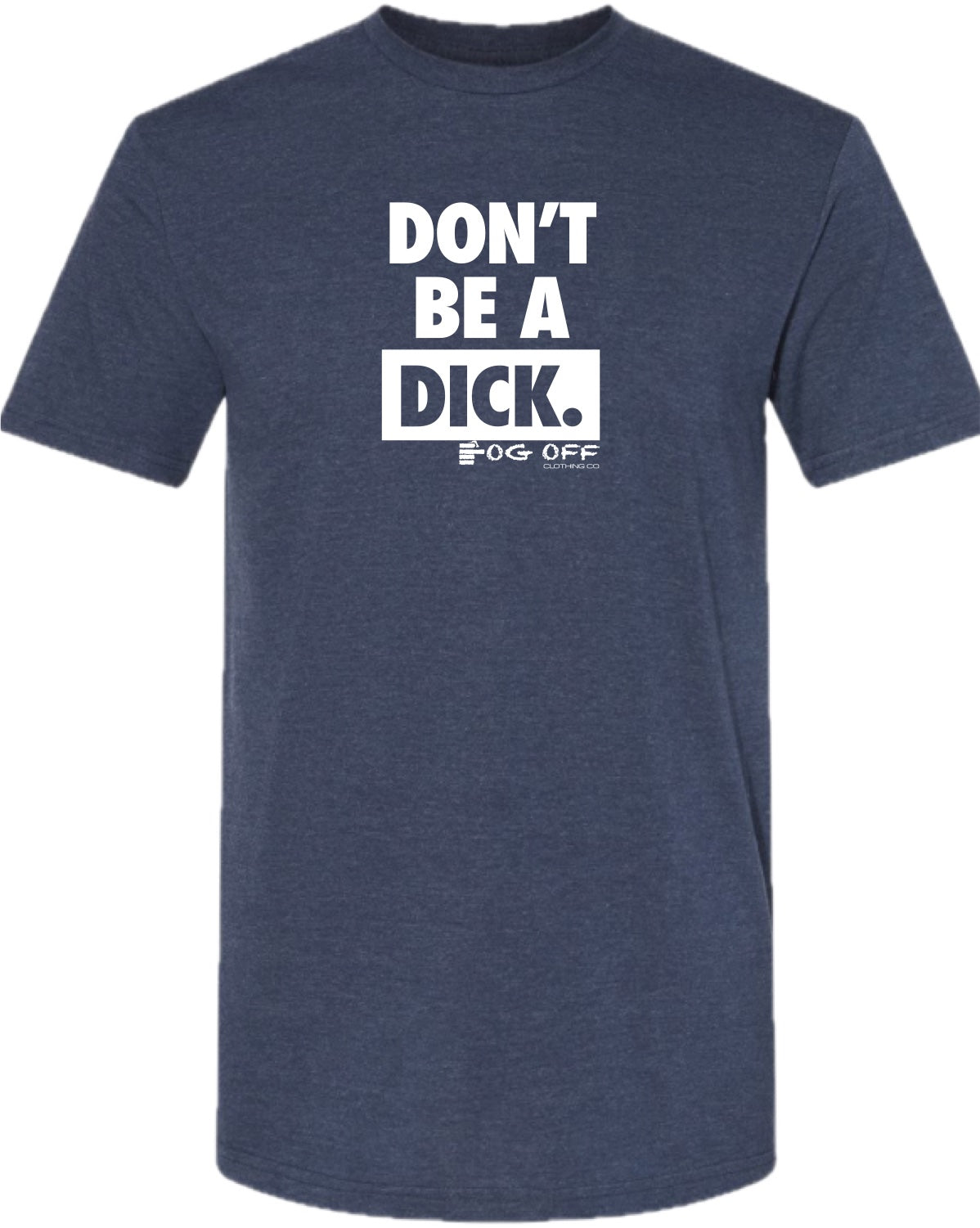 Mens Don't Be A Dick Short Sleeve CVC Tee